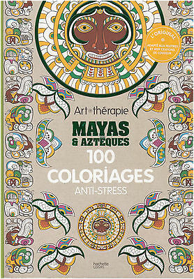 Livre Coloriage Art therapie Art therapie Mayas Et Azteques 100 Coloriages Anti Stress