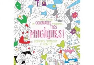 Cahier De Coloriage Adulte Cultura Mon Cahier De Coloriages Magiques Tr¨s Magiques Couleurs