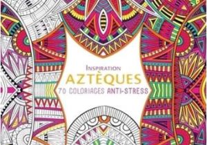 Dessain Et tolra Coloriage Inspiration Azt¨ques 70 Coloriages Anti Stress Dessain Et tolra Coloriage Inspiration Azt¨ques 70 Coloriages Anti Stress
